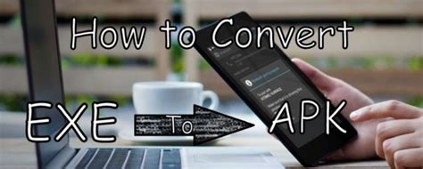 How To Convert Exe To Apk Windows File To Android