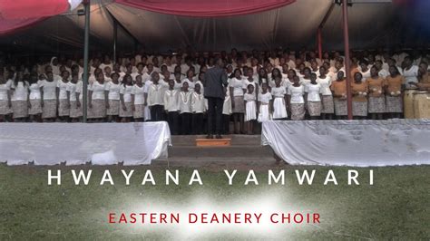 Hwayana Yamwari Eastern Deanery Choir Youtube