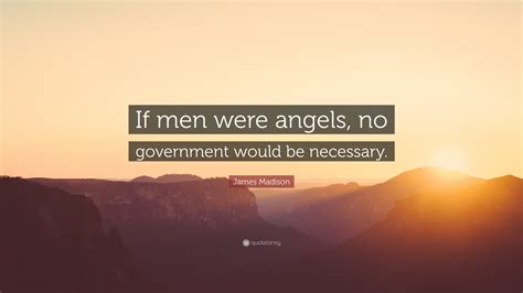 James Madison Quote “if Men Were Angels No Government Would Be Necessary”
