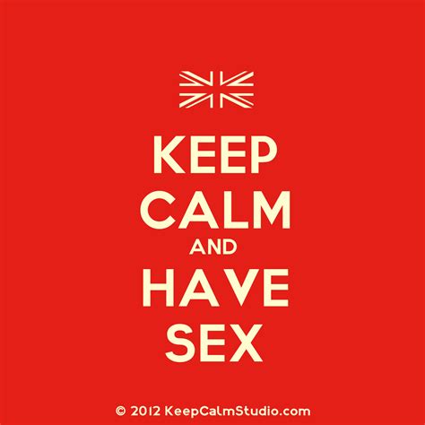 keep calm and have sex sex and sexuality photo 35482275 fanpop