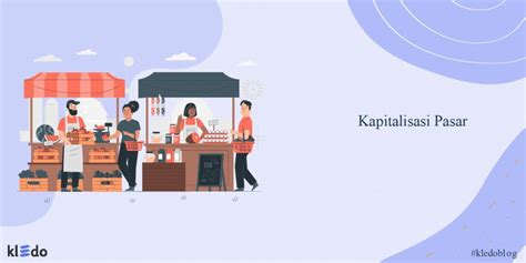 Kapitalisasi Pasar Pengertian Tujuan Rumus Dan Cara Hitungnya