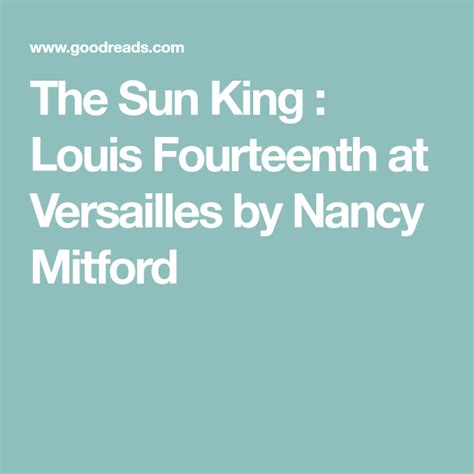 The Sun King Louis Fourteenth At Versailles By Nancy Mitford Nancy
