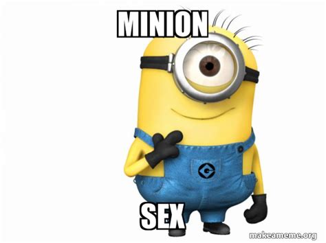 Minion Sex Thoughtful Minion Make A Meme