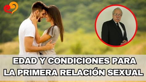 Edad Y Condiciones Para La Primera Relación Sexual Dr Silvestre Faya Youtube