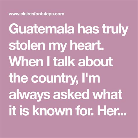 What Is Guatemala Known For Ten Things The Country Does Best Claire