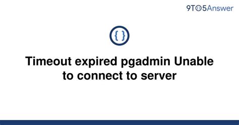 Solved Timeout Expired Pgadmin Unable To Connect To To Answer