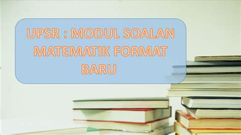 Matematik kertas 1 ( set 1). UPSR : MODUL SOALAN MATEMATIK FORMAT BARU - Great Teacher