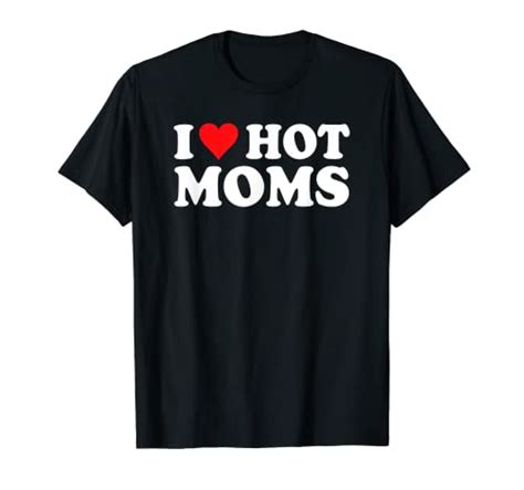 Best I Love Hot Moms T Shirt Honors Motherhood