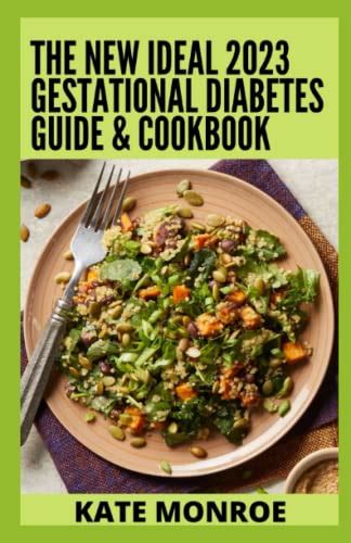 The New Ideal 2023 Gestational Diabetes Guide And Cookbook 100 Recipes