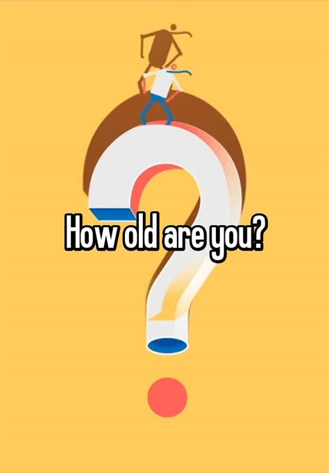 How Old Are You