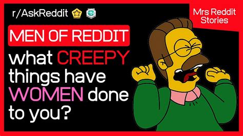men reveal their creepiest stories from women reddit nsfw youtube