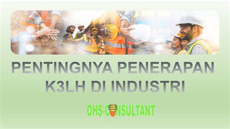 Pentingnya Penerapan K3lh Di Industri Occupational Safety Health