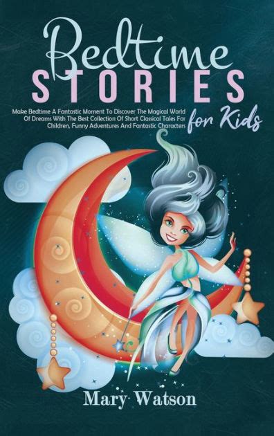 Bedtime Stories For Kids Make Bedtime A Fantastic Moment To Discover