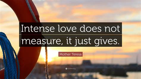 You can try to forget, but you can't, because you are deeply in today here with the deep love quotes which are short sweet perfect for sharing. Mother Teresa Quote: "Intense love does not measure, it just gives." (25 wallpapers) - Quotefancy