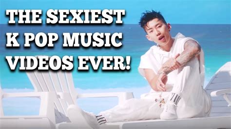 the sexiest k pop music videos ever youtube