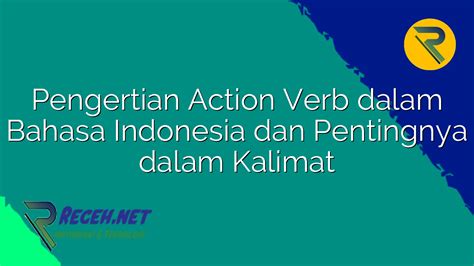 Pengertian Action Verb Dalam Bahasa Indonesia Dan Pentingnya Dalam Kalimat