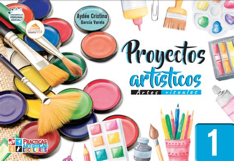 Proyectos Artísticos Artes Visuales 1 Ediciones Punto Fijo