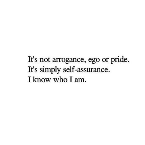 Its Not Arrogance Ego Or Pride Arrogance Quotes True Quotes