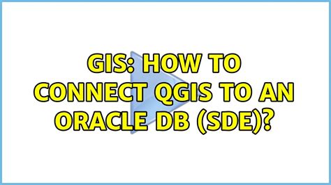 Gis How To Connect Qgis To An Oracle Db Sde 3 Solutions Youtube
