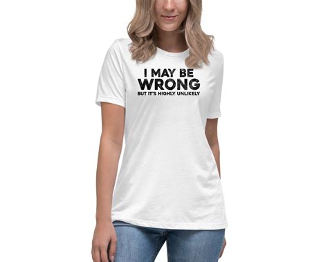 I May Be Wrong But Its Highly Unlikely Shirt Funny Etsy