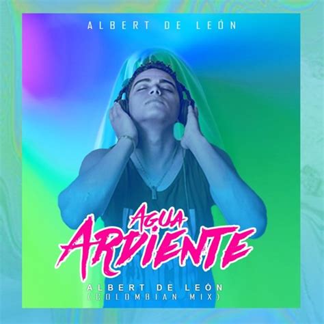 Stream Albert De León Agua Ardiente Colombia Radio Mix Free Download By Albert De León Adl