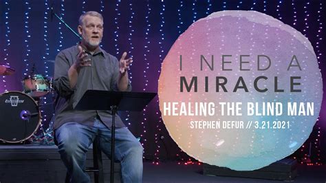 I Need A Miracle Healing The Blind Man Stephen Defur Youtube