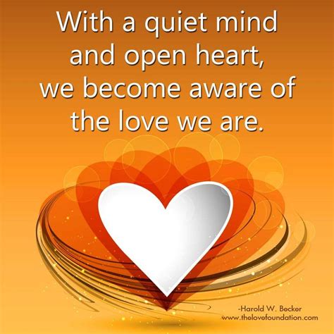 With A Quiet Mind And Open Heart We Become Aware Of The Love We Are