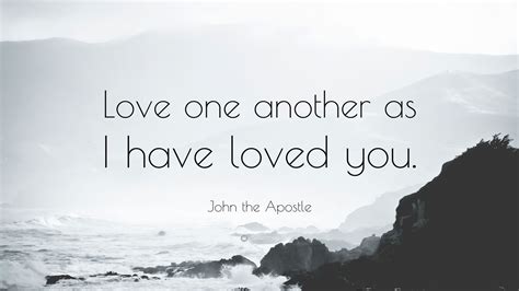 John The Apostle Quote “love One Another As I Have Loved You”
