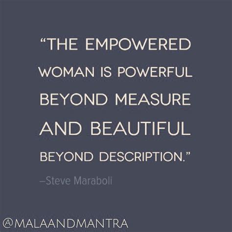 The Empowered Woman Is Powerful Beyond Measure And Beautiful Beyond Description Steve