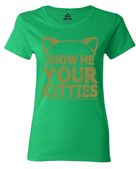 Show Me Your Kitties Womens T Shirt Funny Cat Kitten Cute Humor Shirts