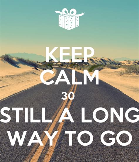 Keep Calm 30 Still A Long Way To Go Poster Yc Keep Calm O Matic