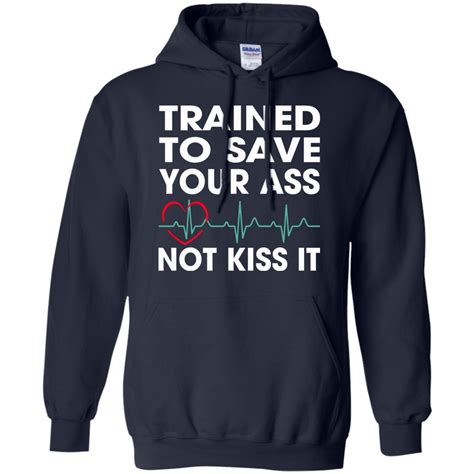 Trained To Save Your Ass Not Kiss It Shirt Hoodie Tank Teedragons