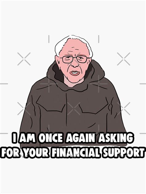bernie sanders meme i am once again asking for your financial support meme sticker for sale