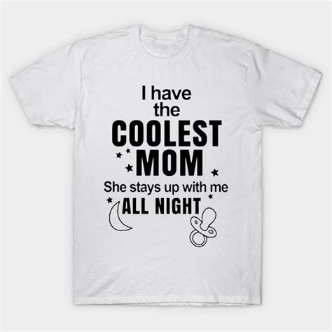 I Have The Coolest Mom She Stays Up With Me All Night Mom Mother