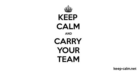 keep calm and carry your team keep