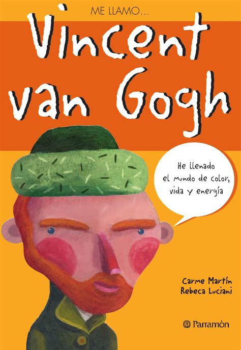 Maybe you would like to learn more about one of these? My name is… Vincent Van Gogh by Parramón ediciones, S.A ...