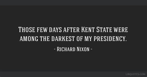 Those Few Days After Kent State Were Among The Darkest Of My Presidency
