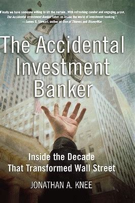 The Accidental Investment Banker Inside The Decade That Transformed