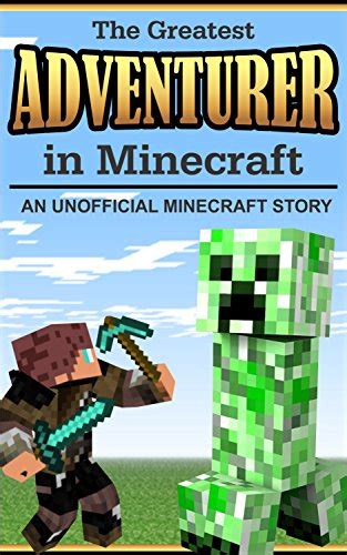 The Greatest Adventurer In Minecraft An Unofficial Minecraft Story For