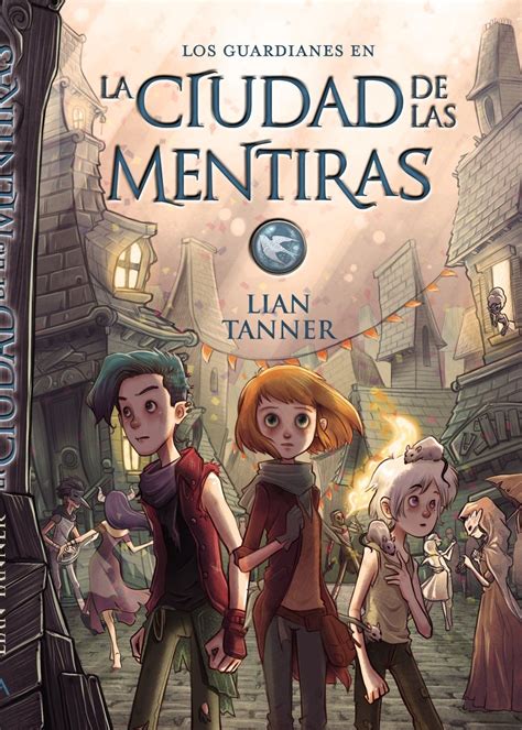 La Ciudad De Las Mentiras Los Guardianes Libro 02 Literatura Juvenil