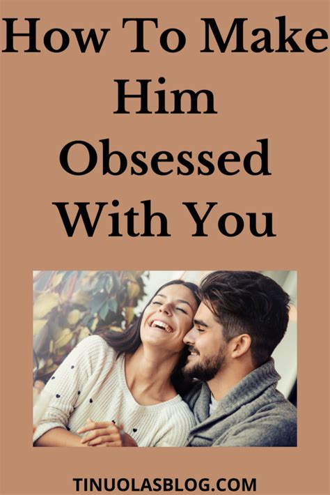 How To Make Him Obsessed With You Tinuolasblog