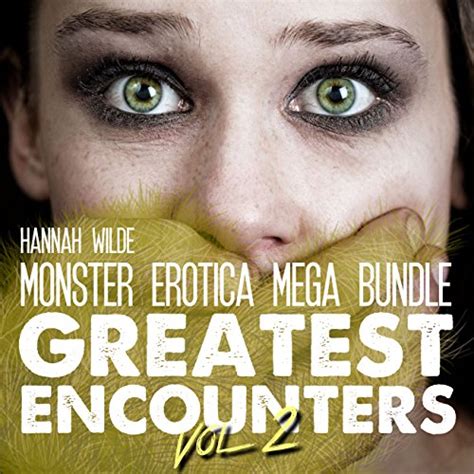 Monster Erotica Mega Bundle Greatest Encounters Volume 2 Audible Audio Edition Hannah Wilde