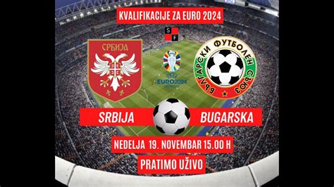 Fudbal Srbija Bugarska Kvalifikacije Za Euro Pratimo U Ivo