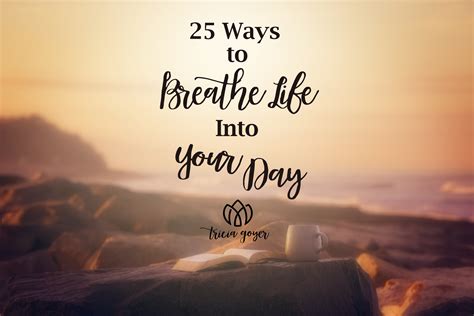 25 Ways To Breathe Life Into Your Day Tricia Goyer