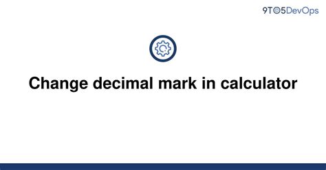 Solved Change Decimal Mark In Calculator 9to5answer