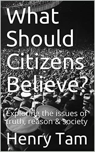 What Should Citizens Believe Exploring The Issues Of Truth Reason And Society Ebook Tam