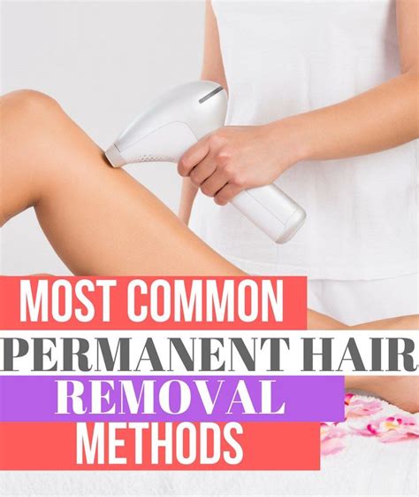 The followings are some of the most effective methods. Most Common Permanent Hair Removal Methods (With images ...