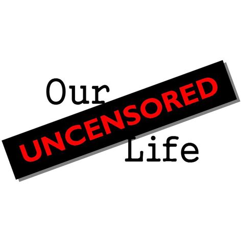 Our Life Uncensored
