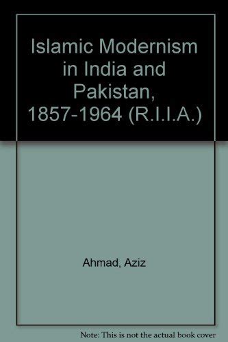 Islamic Modernism In India And Pakistan 1857 1964 Riia S Aziz