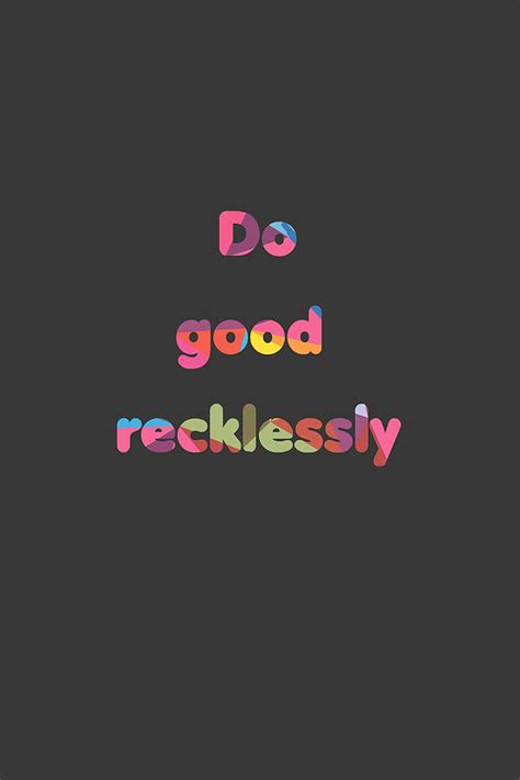 Do Good Recklessly Poster Quote Painting By Rogers Roxanne Pixels